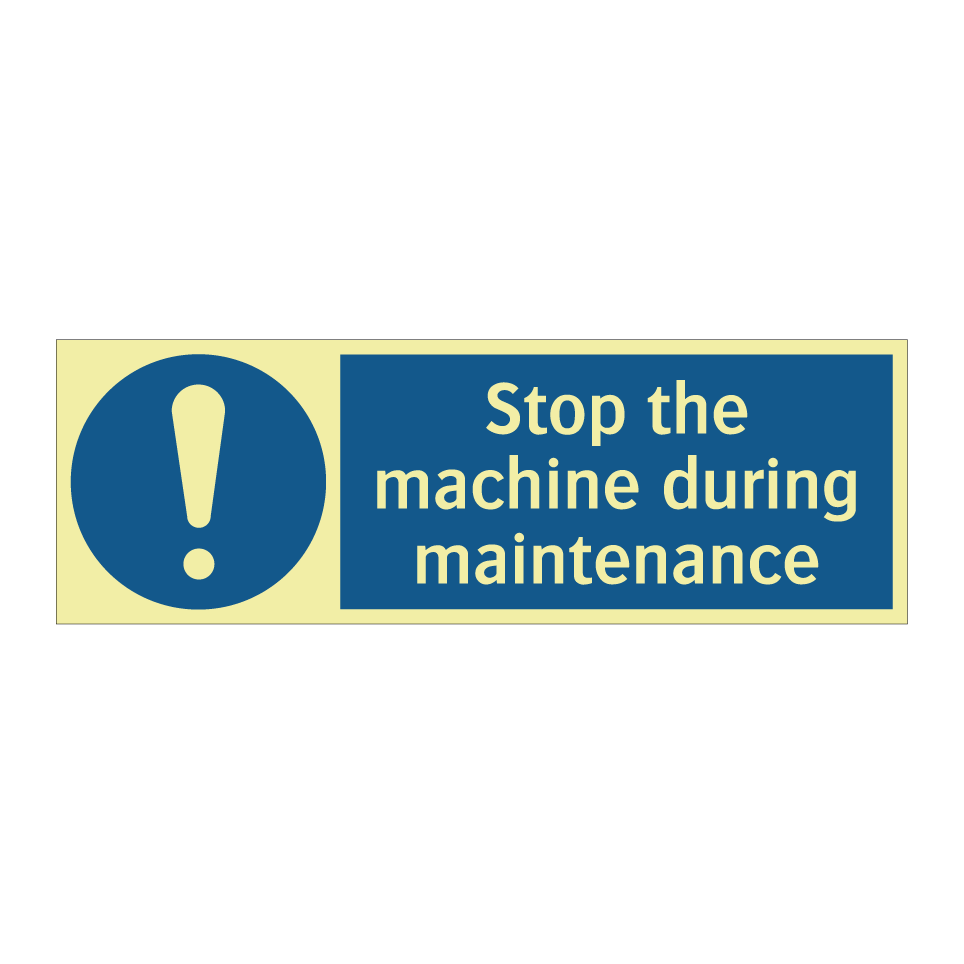 Stop the machine during maintenance