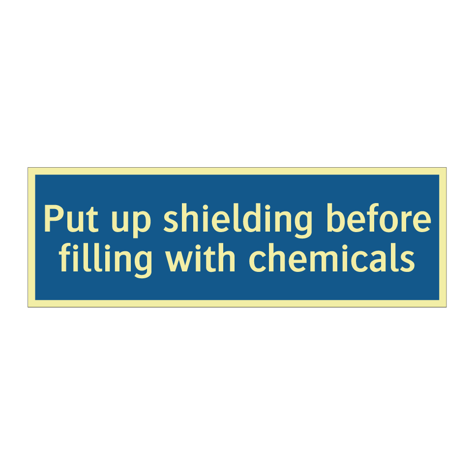 Put up shielding before filling with chemicals