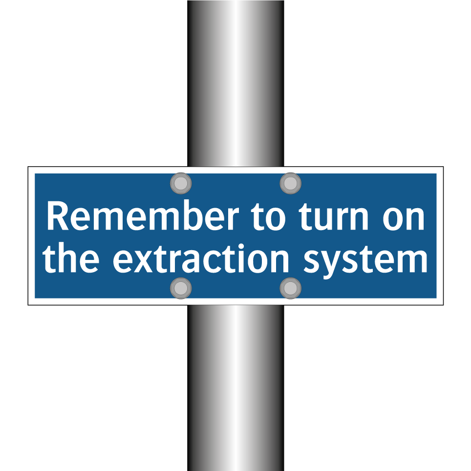 Remember to turn on the extraction system