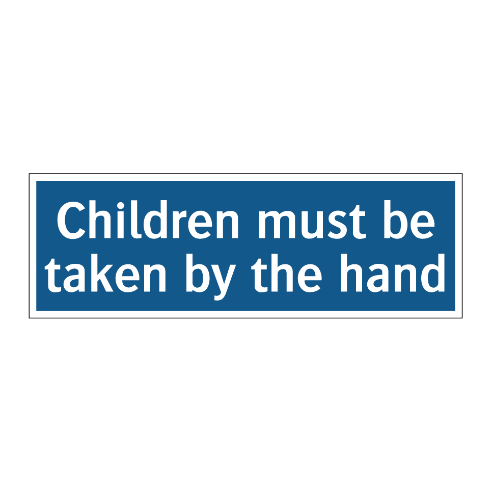 Children must be taken by the hand