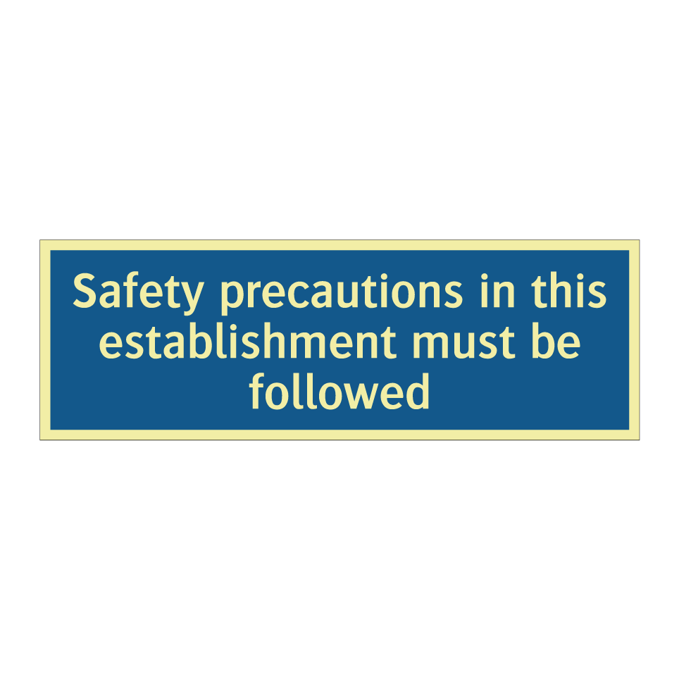 Safety precautions in this establishment must be followed