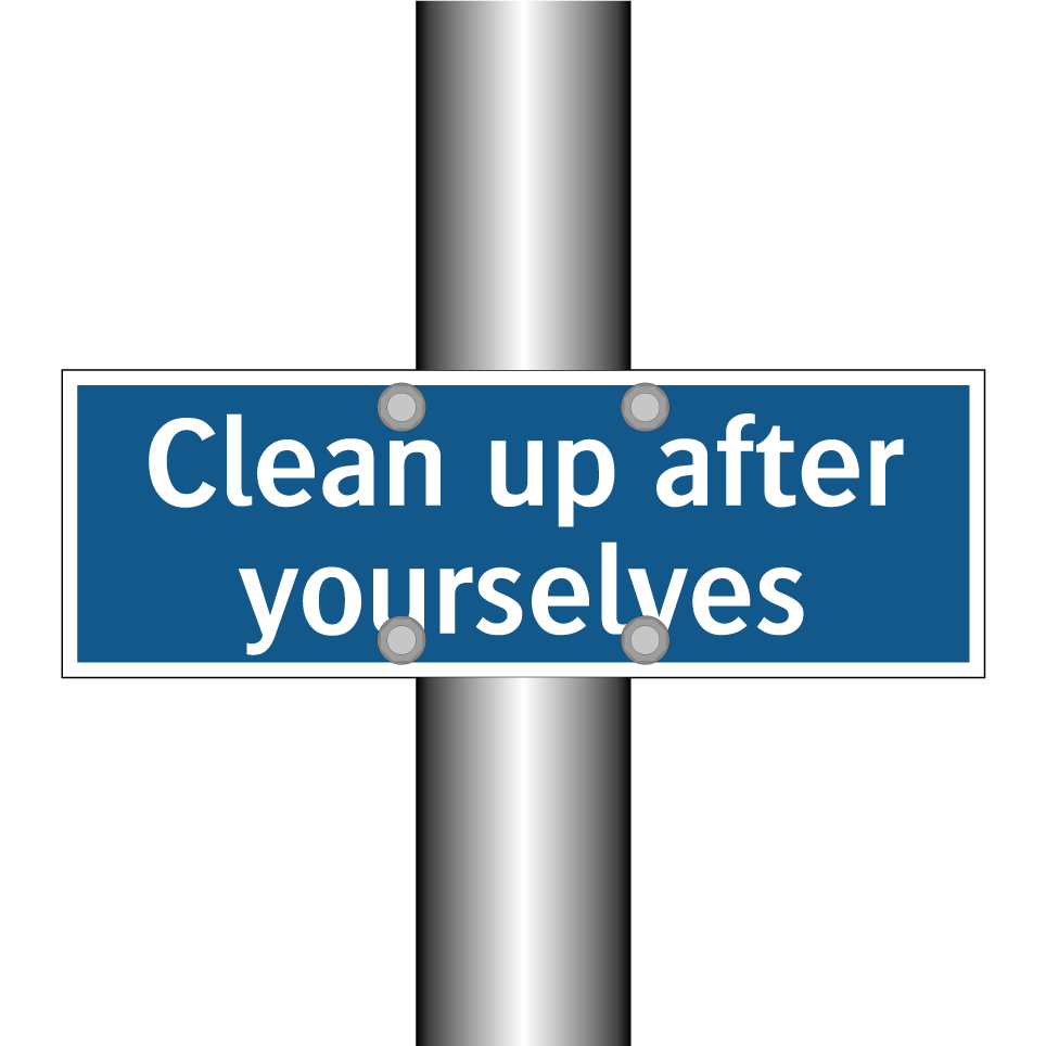 Clean up after yourselves