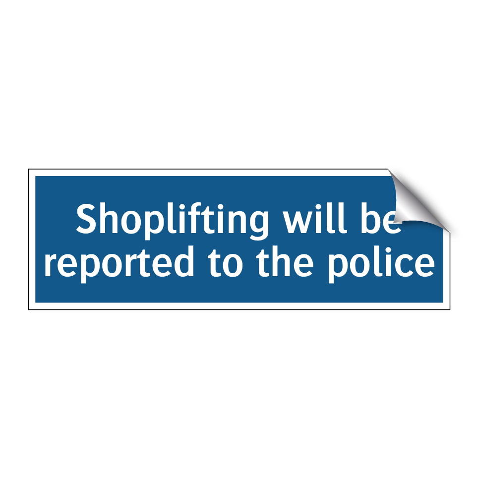 Shoplifting will be reported to the police