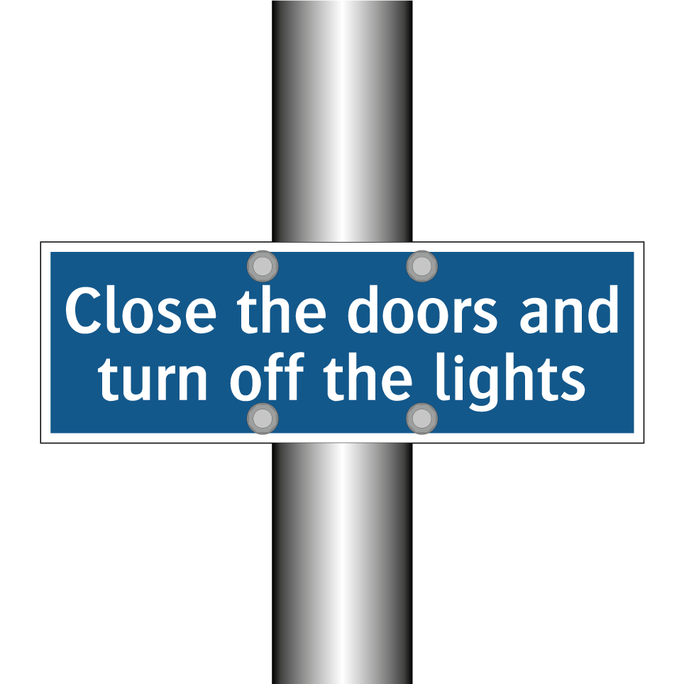 Close the doors and turn off the lights