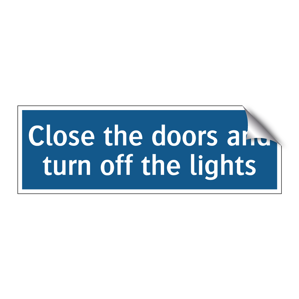 Close the doors and turn off the lights