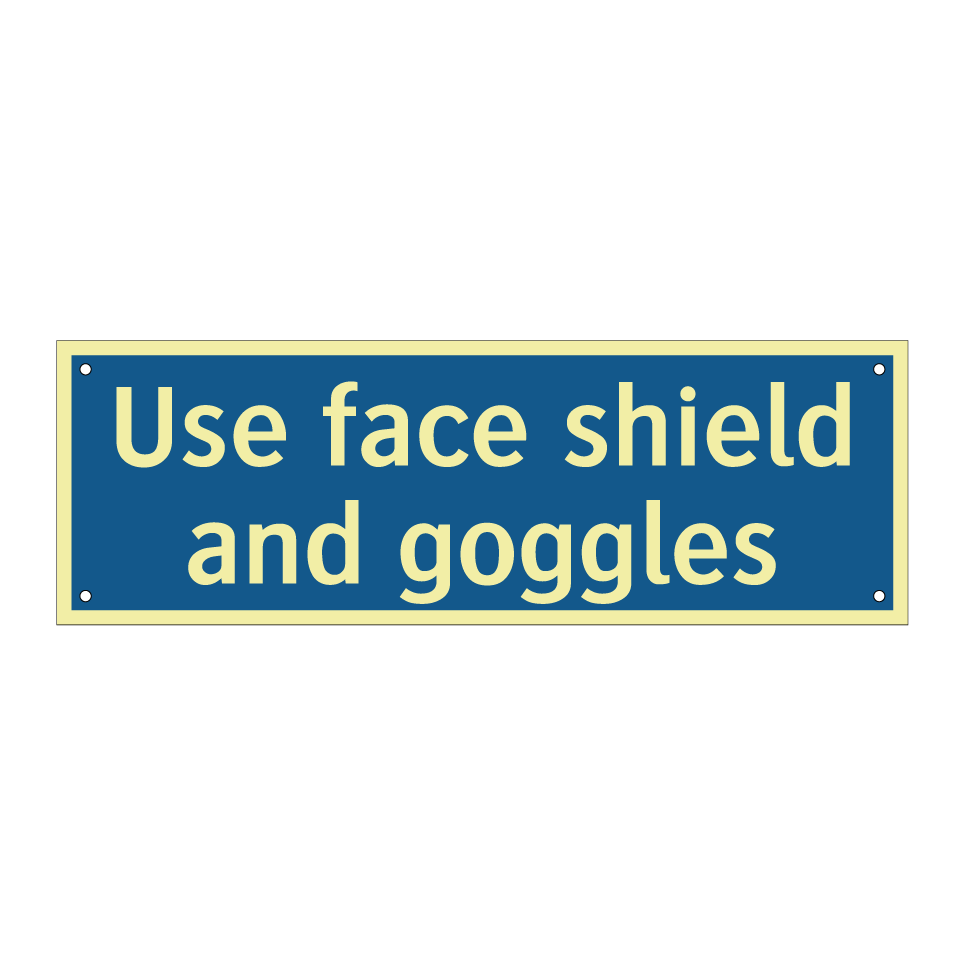 Use face shield and goggles