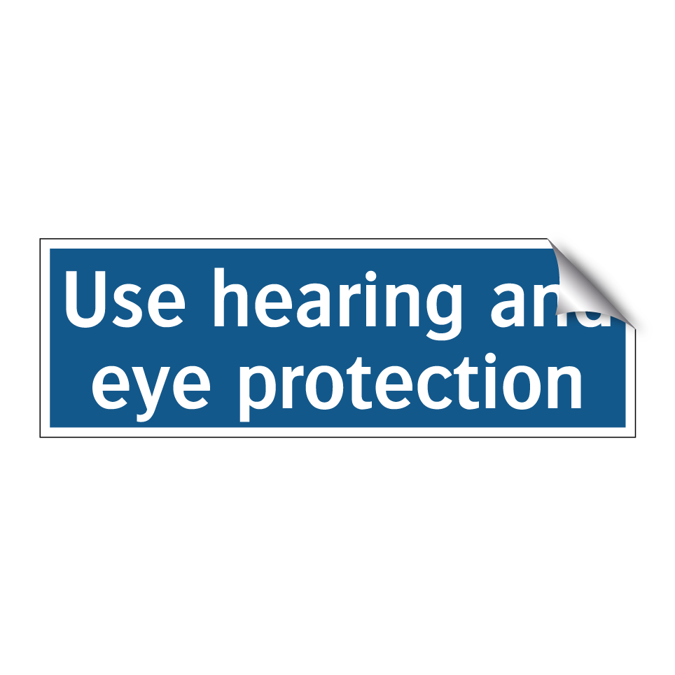 Use hearing and eye protection
