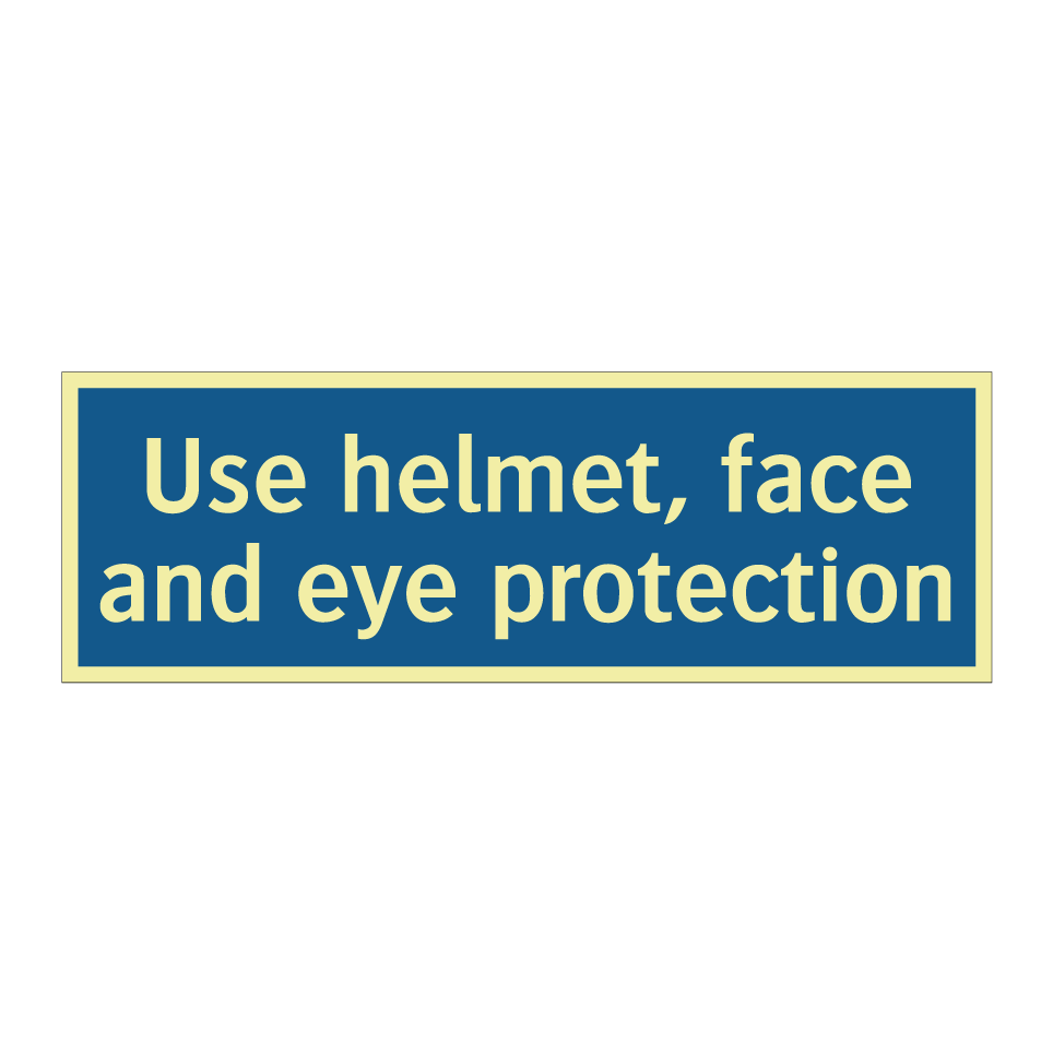 Use helmet, face and eye protection