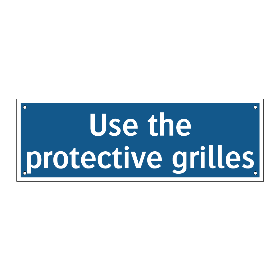Use the protective grilles