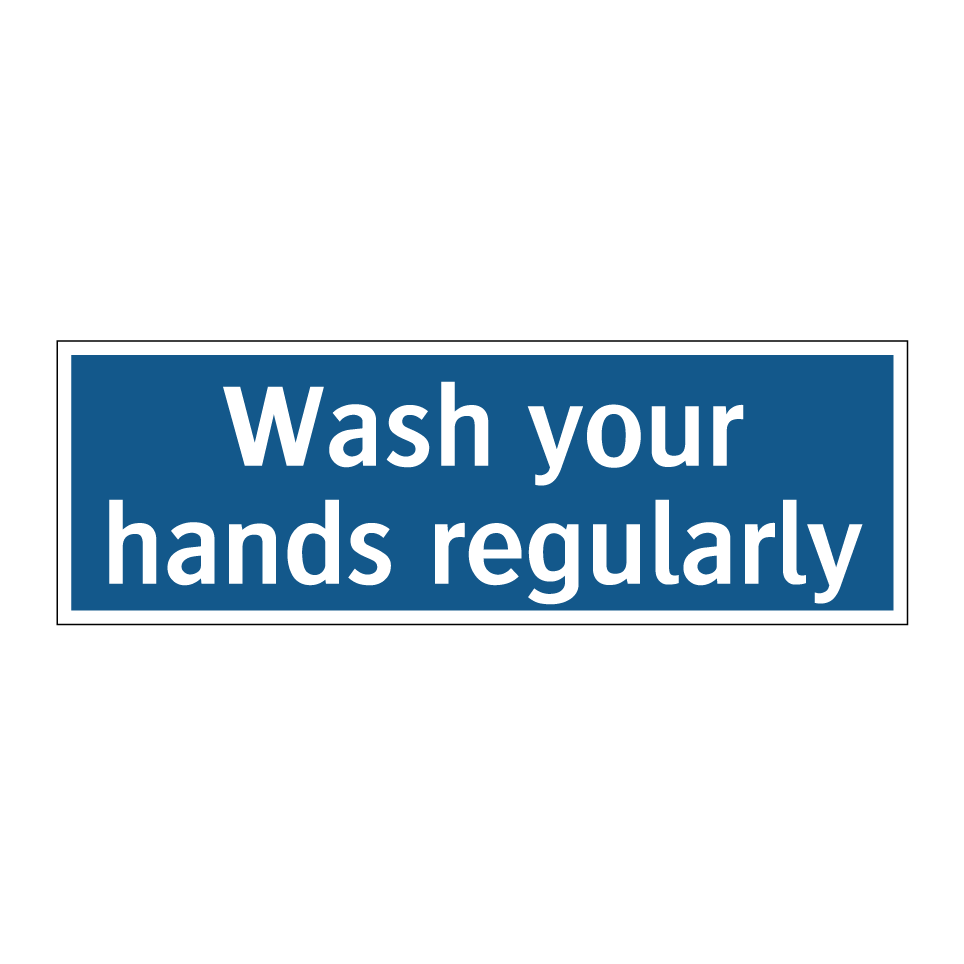 Wash your hands regularly