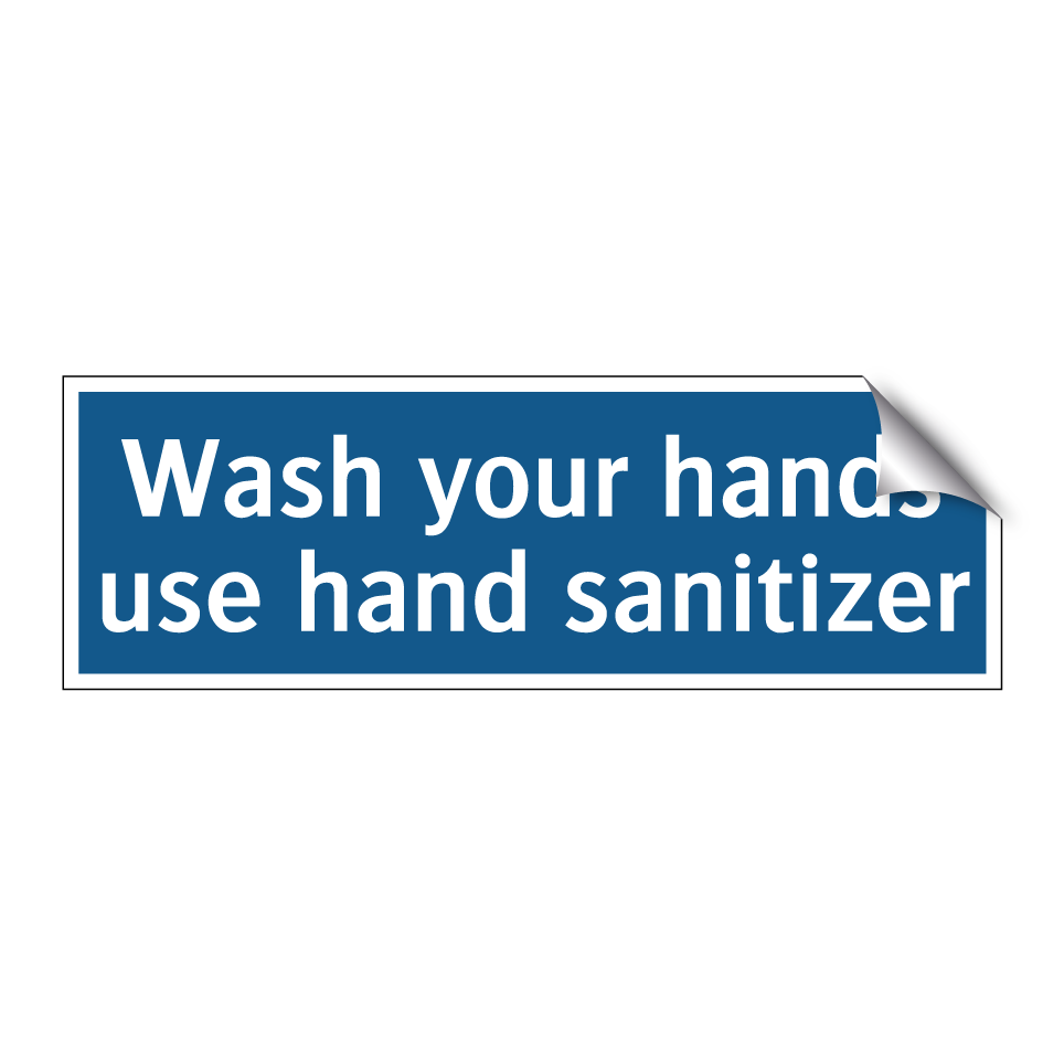 Wash your hands use hand sanitizer