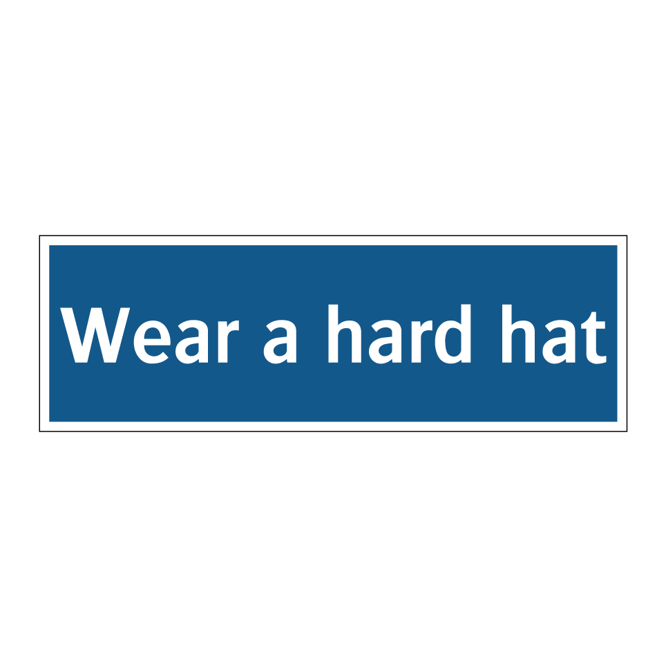 Wear a hard hat