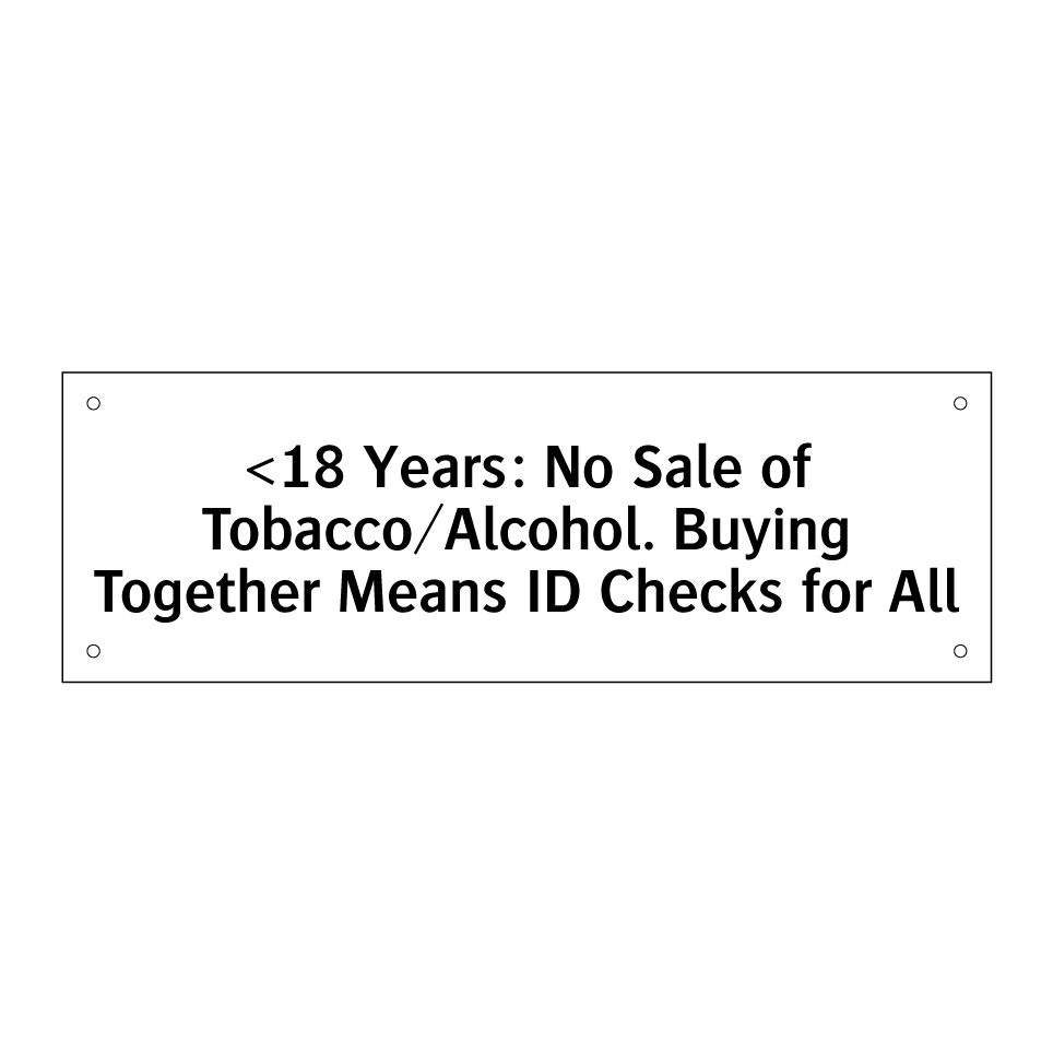 <18 Years: No Sale of Tobacco/Alcohol. Buying Together Means ID Checks for All