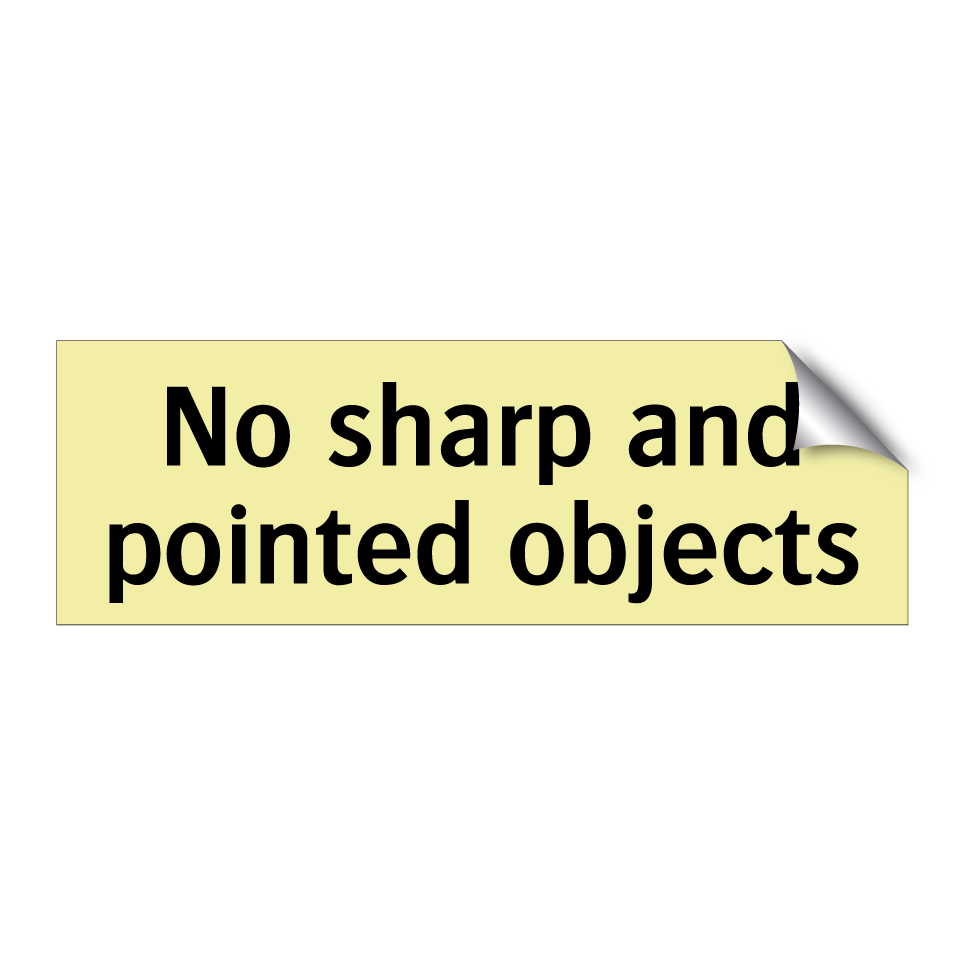 No sharp and pointed objects