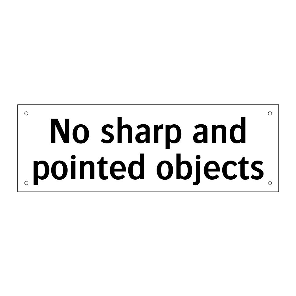 No sharp and pointed objects