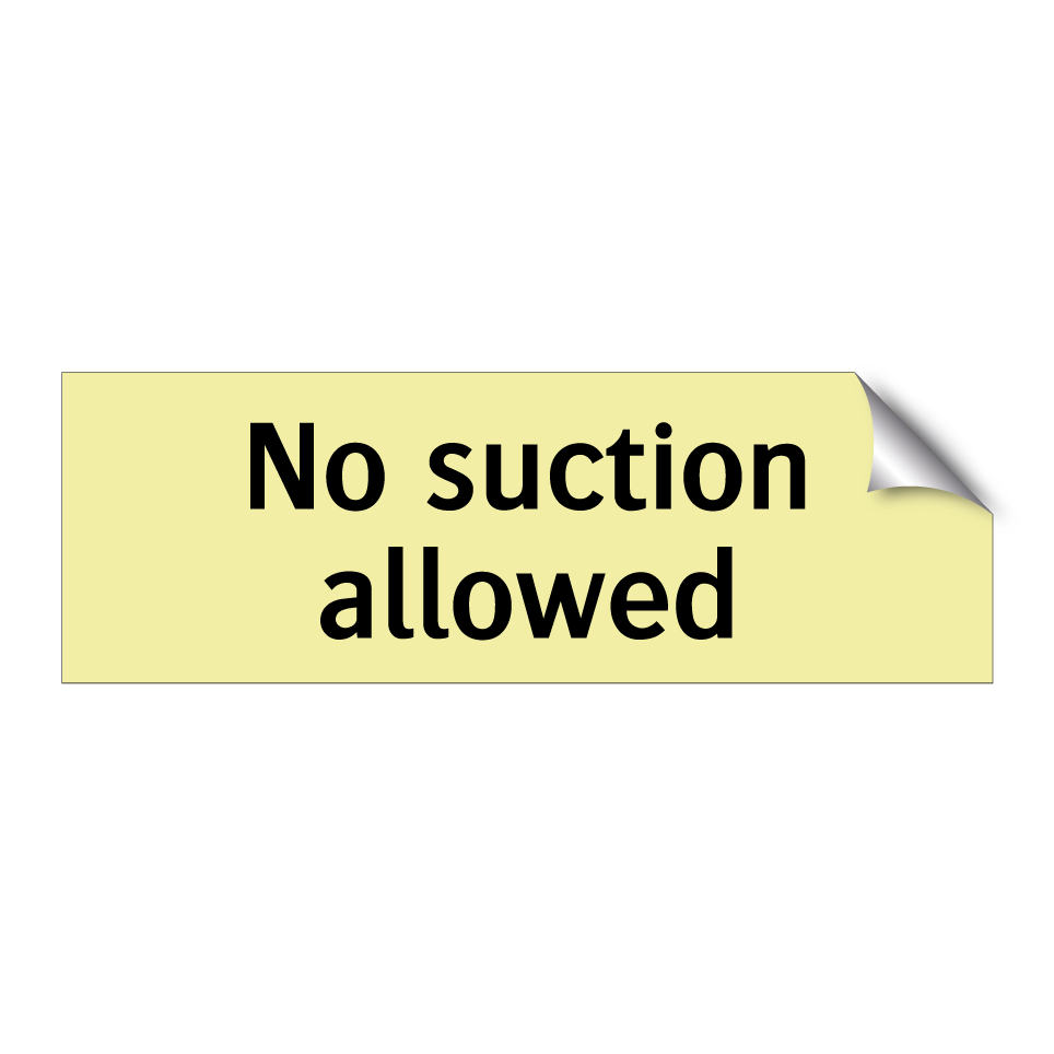 No suction allowed