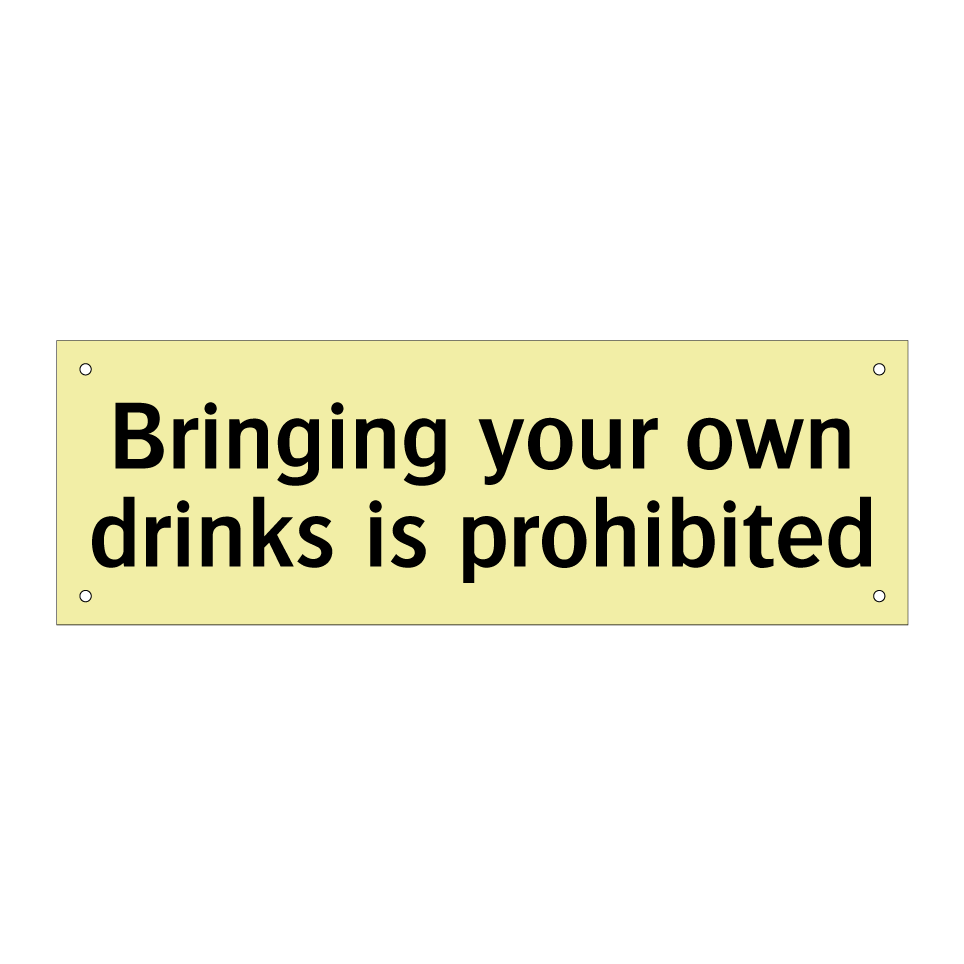 Bringing your own drinks is prohibited