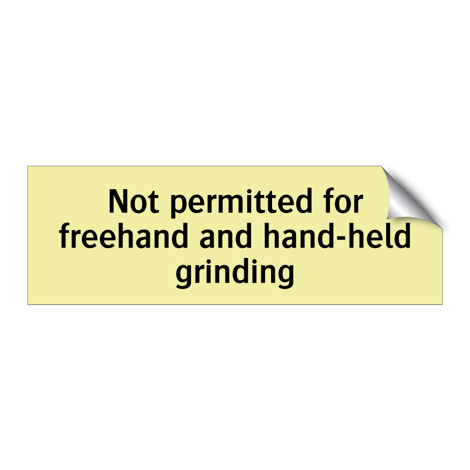 Not permitted for freehand and hand-held grinding