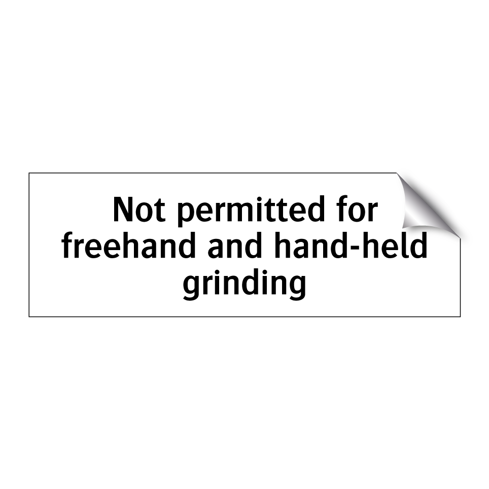Not permitted for freehand and hand-held grinding