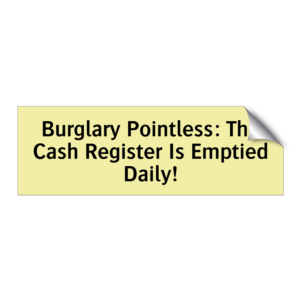 Burglary Pointless: The Cash Register Is Emptied Daily!