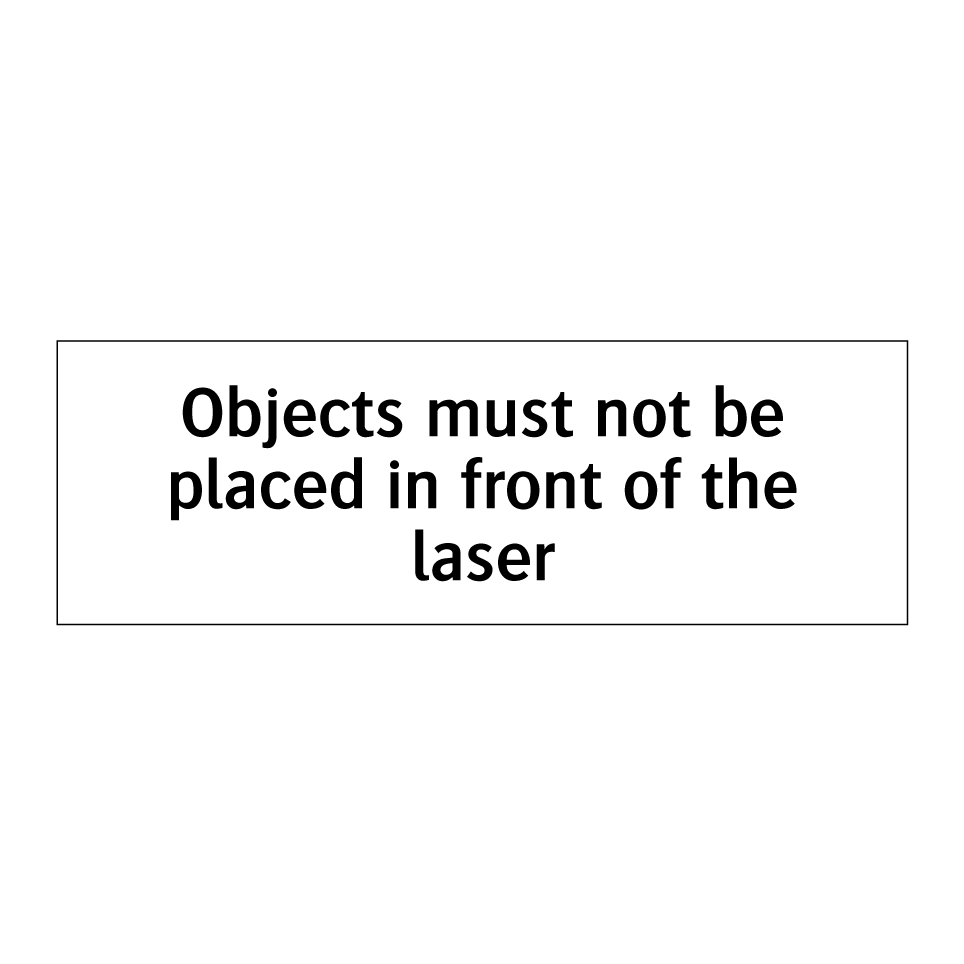 Objects must not be placed in front of the laser