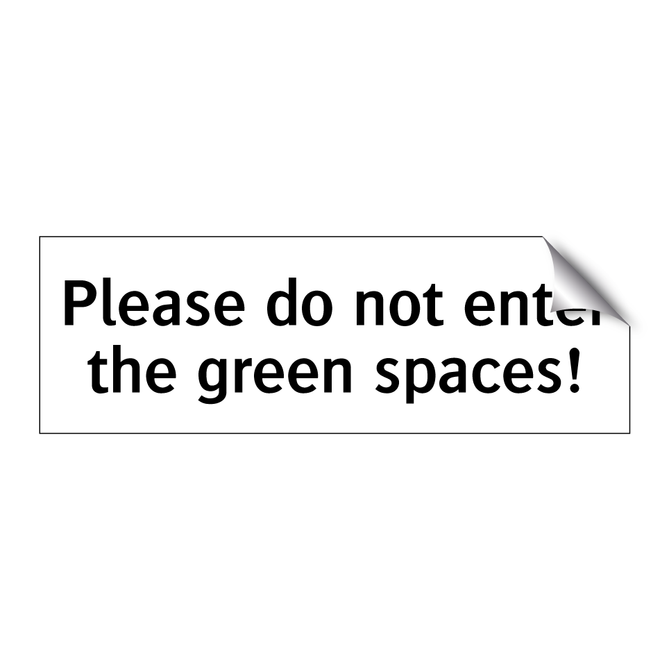 Please do not enter the green spaces!
