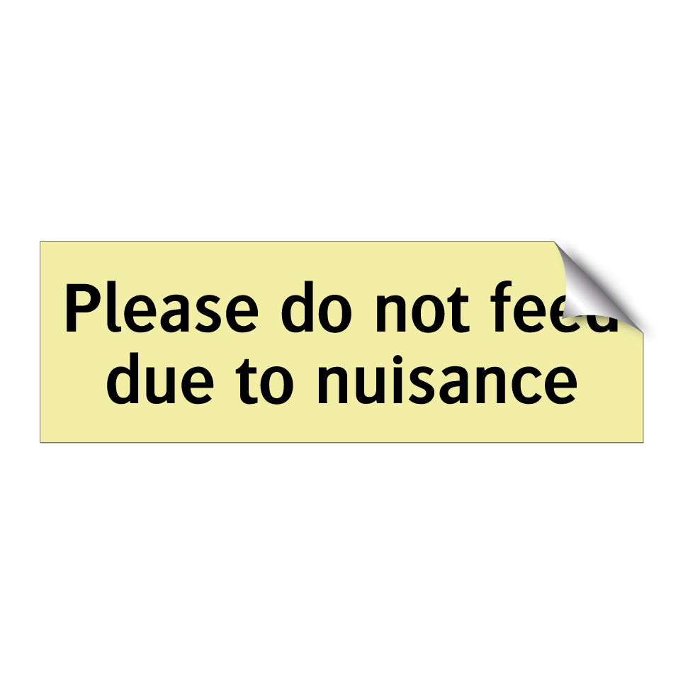 Please do not feed due to nuisance