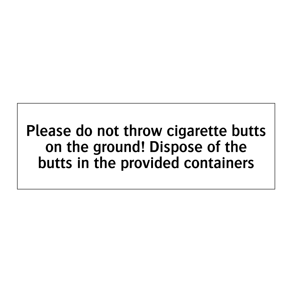 Please do not throw cigarette butts on the ground! Dispose of the butts in the provided containers