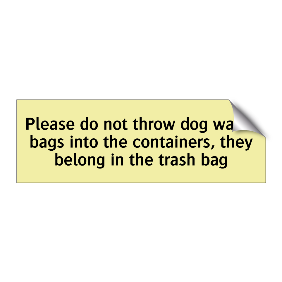 Please do not throw dog waste bags into the containers, they belong in the trash bag