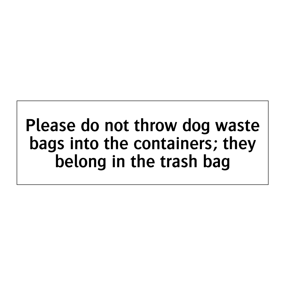 Please do not throw dog waste bags into the containers; they belong in the trash bag