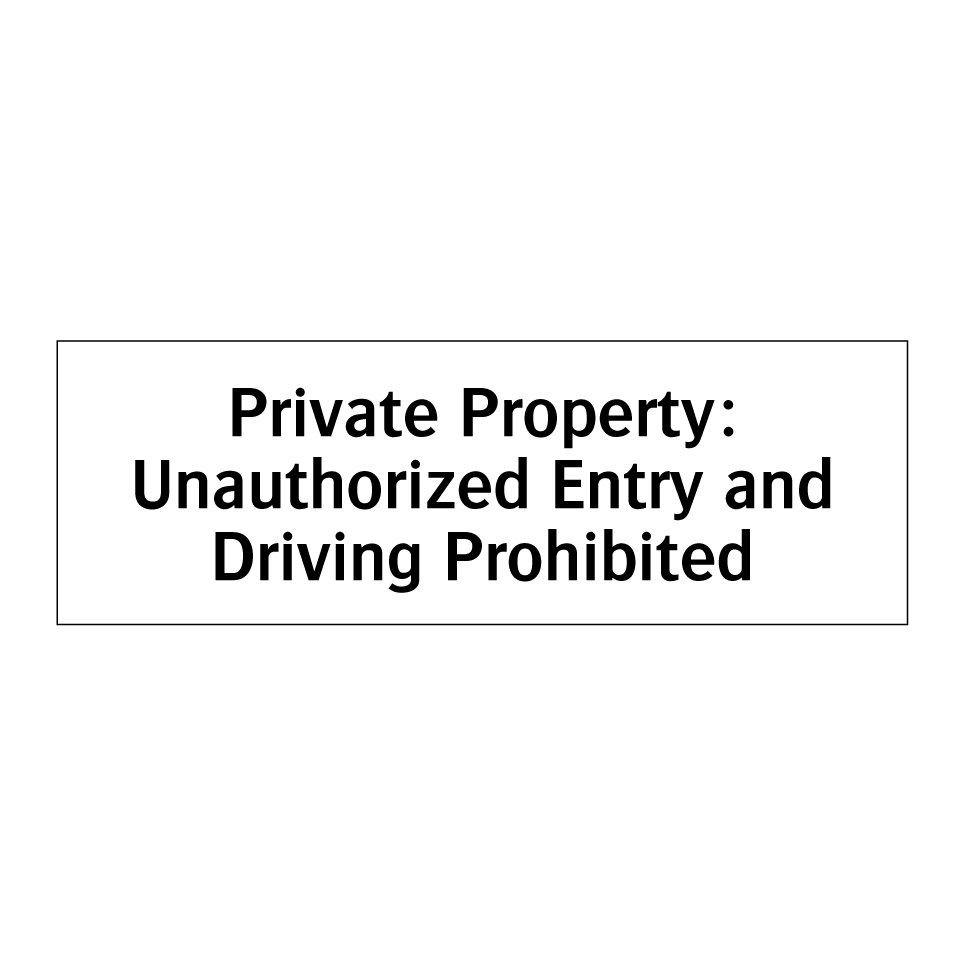 Private Property: Unauthorized Entry and Driving Prohibited