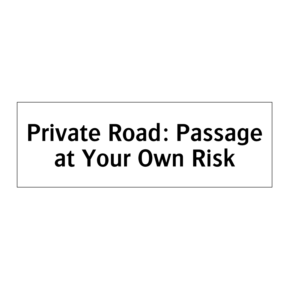 Private Road: Passage at Your Own Risk
