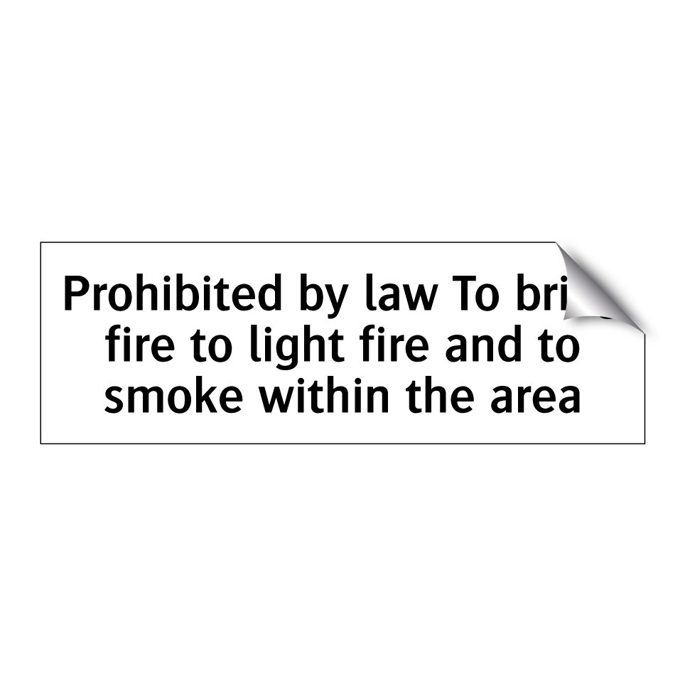 Prohibited by law To bring fire to light fire and to smoke within the area