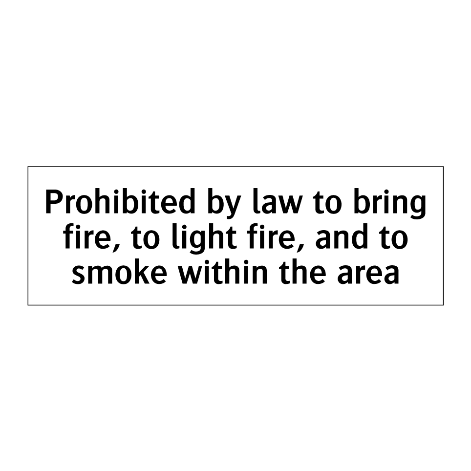 Prohibited by law to bring fire, to light fire, and to smoke within the area