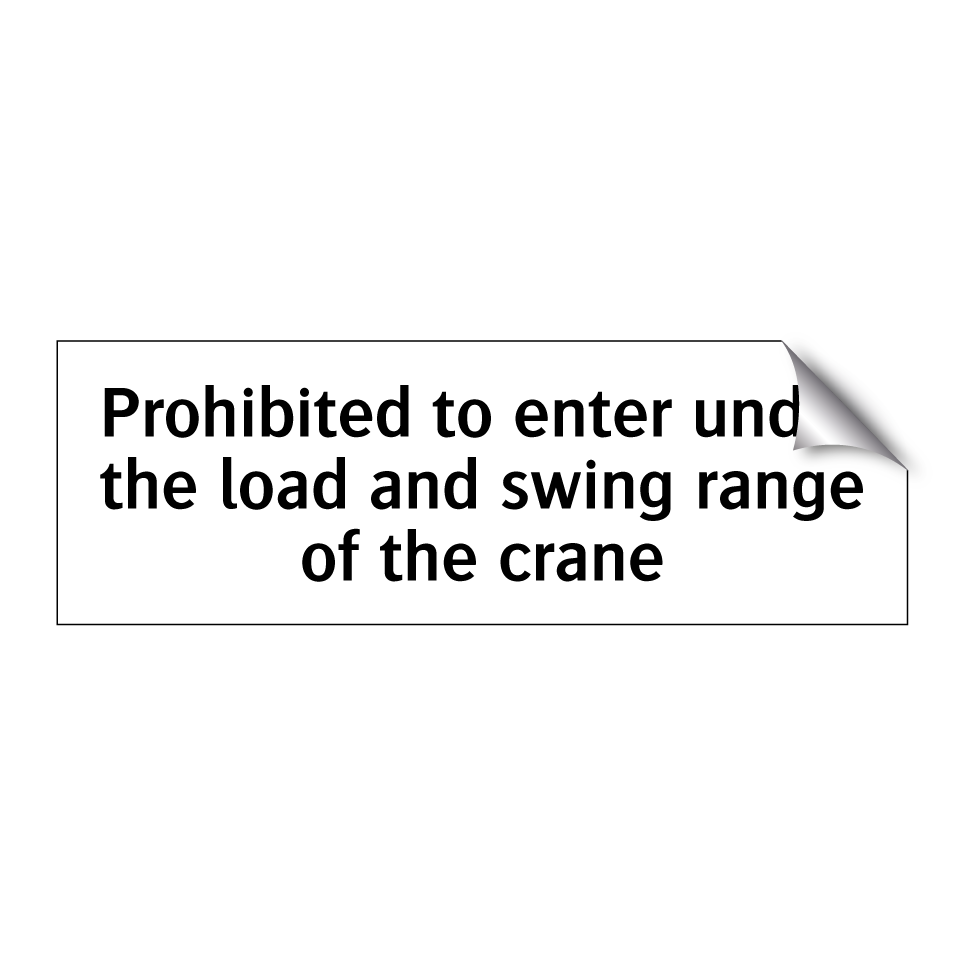 Prohibited to enter under the load and swing range of the crane