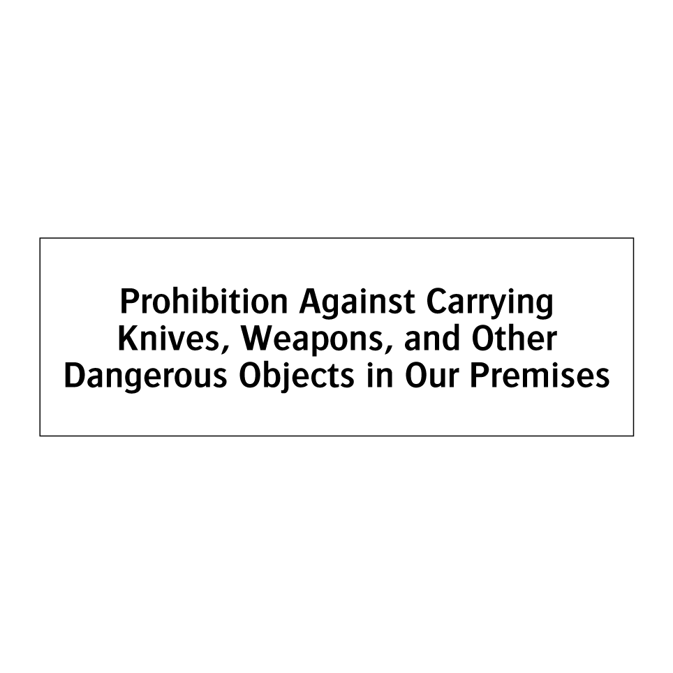 Prohibition Against Carrying Knives, Weapons, and Other Dangerous Objects in Our Premises