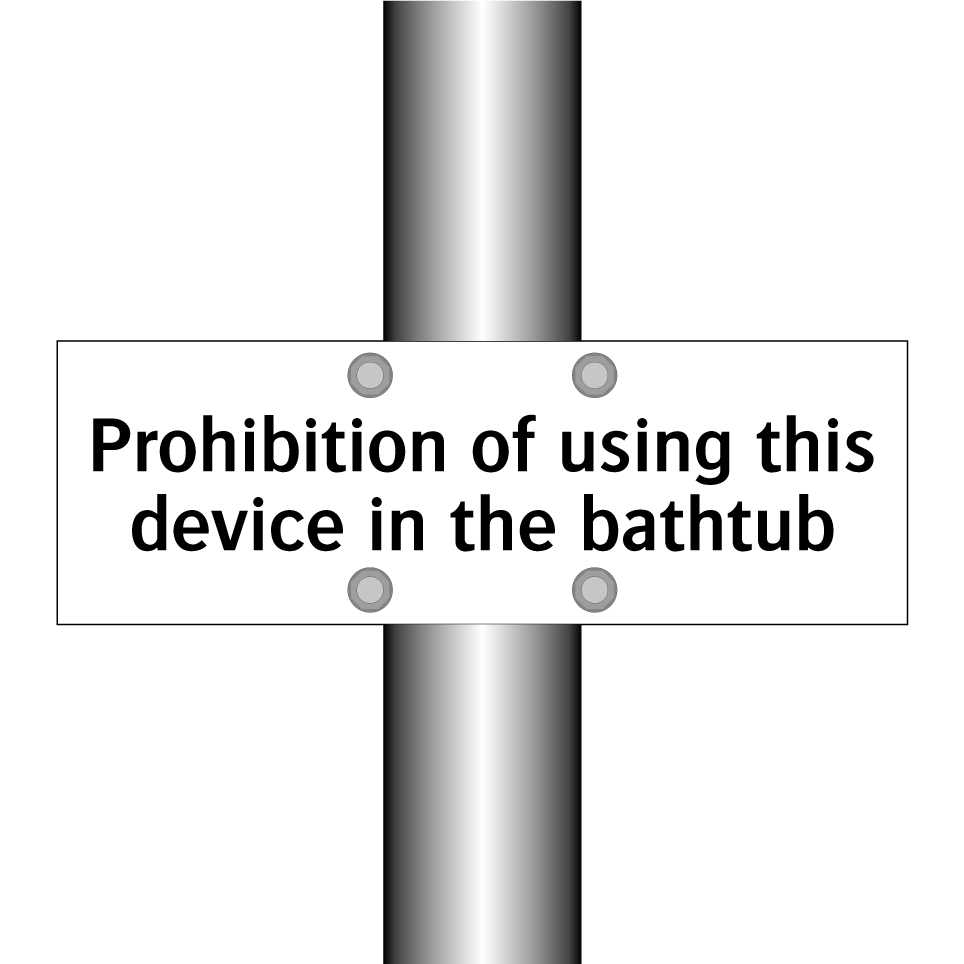 Prohibition of using this device in the bathtub