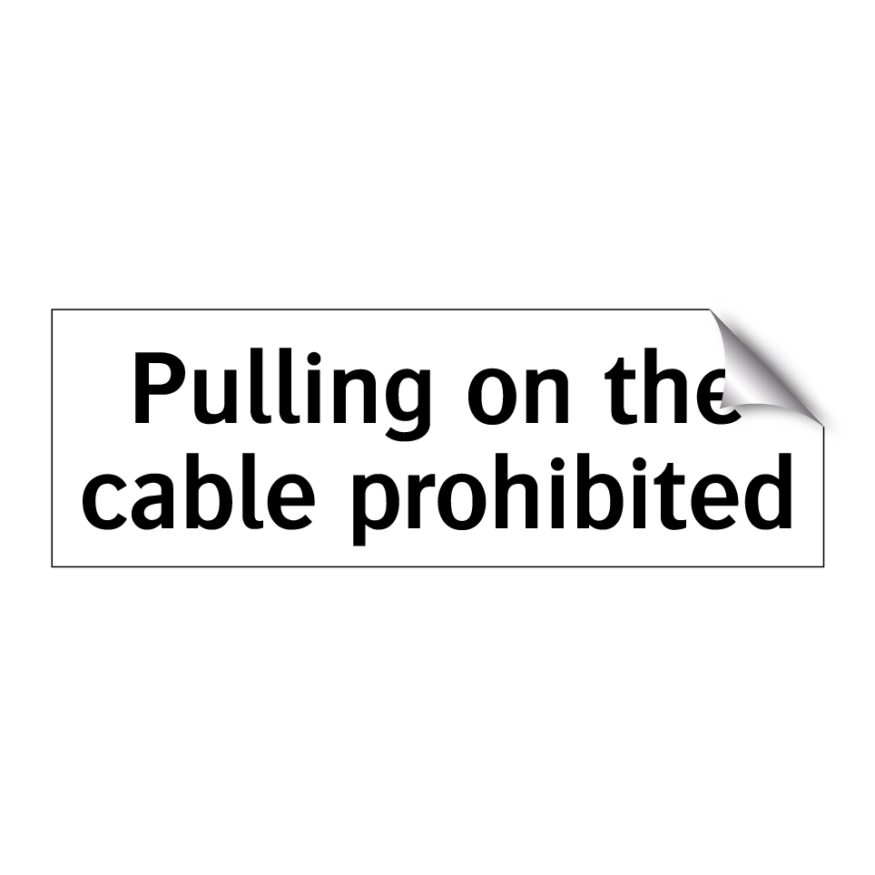 Pulling on the cable prohibited