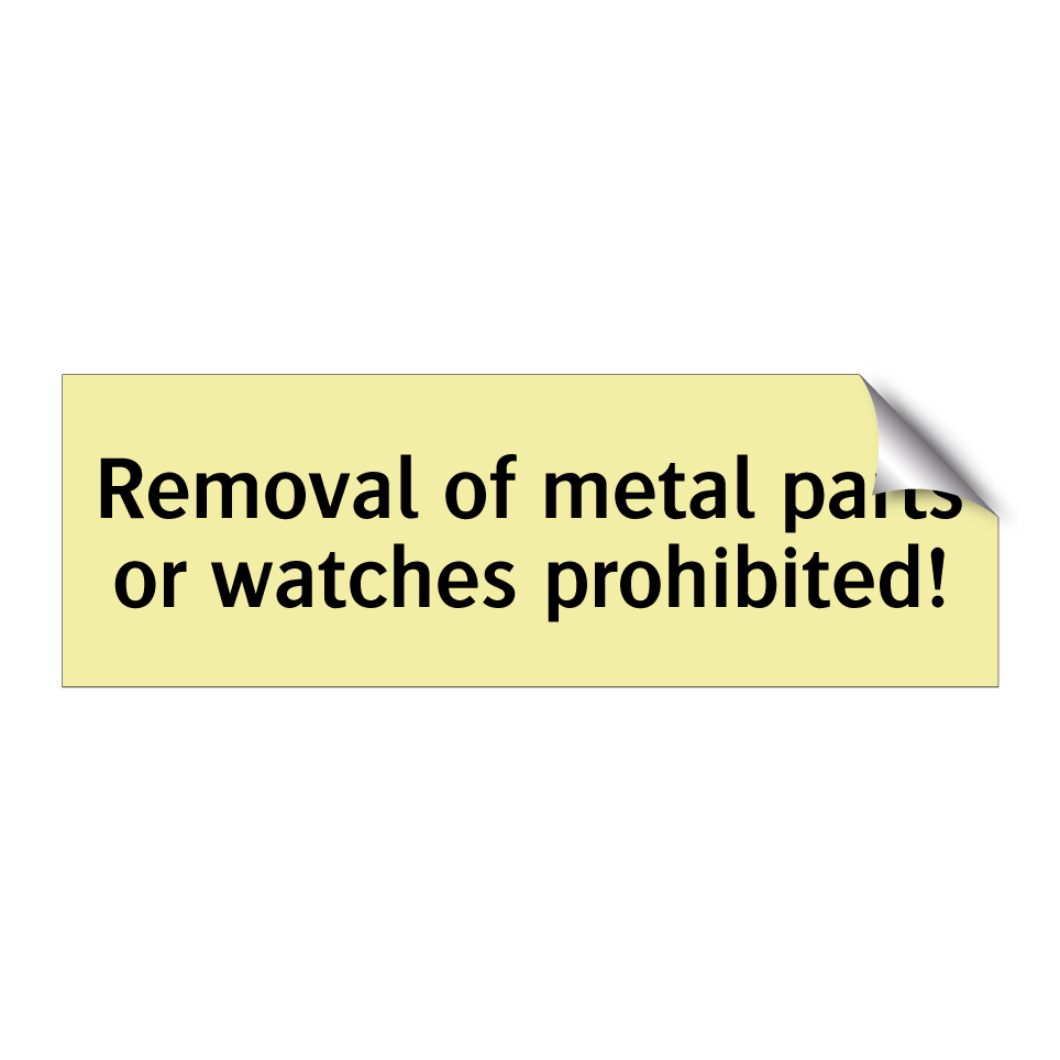 Removal of metal parts or watches prohibited!