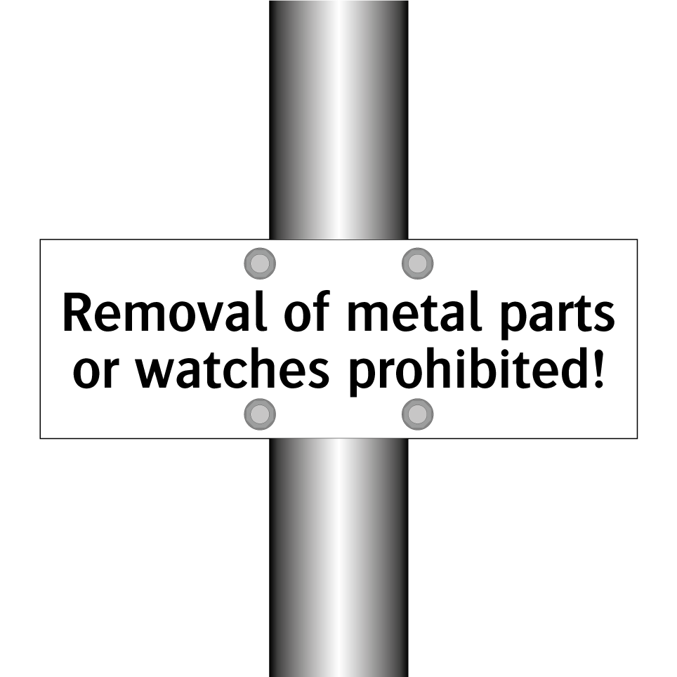 Removal of metal parts or watches prohibited!