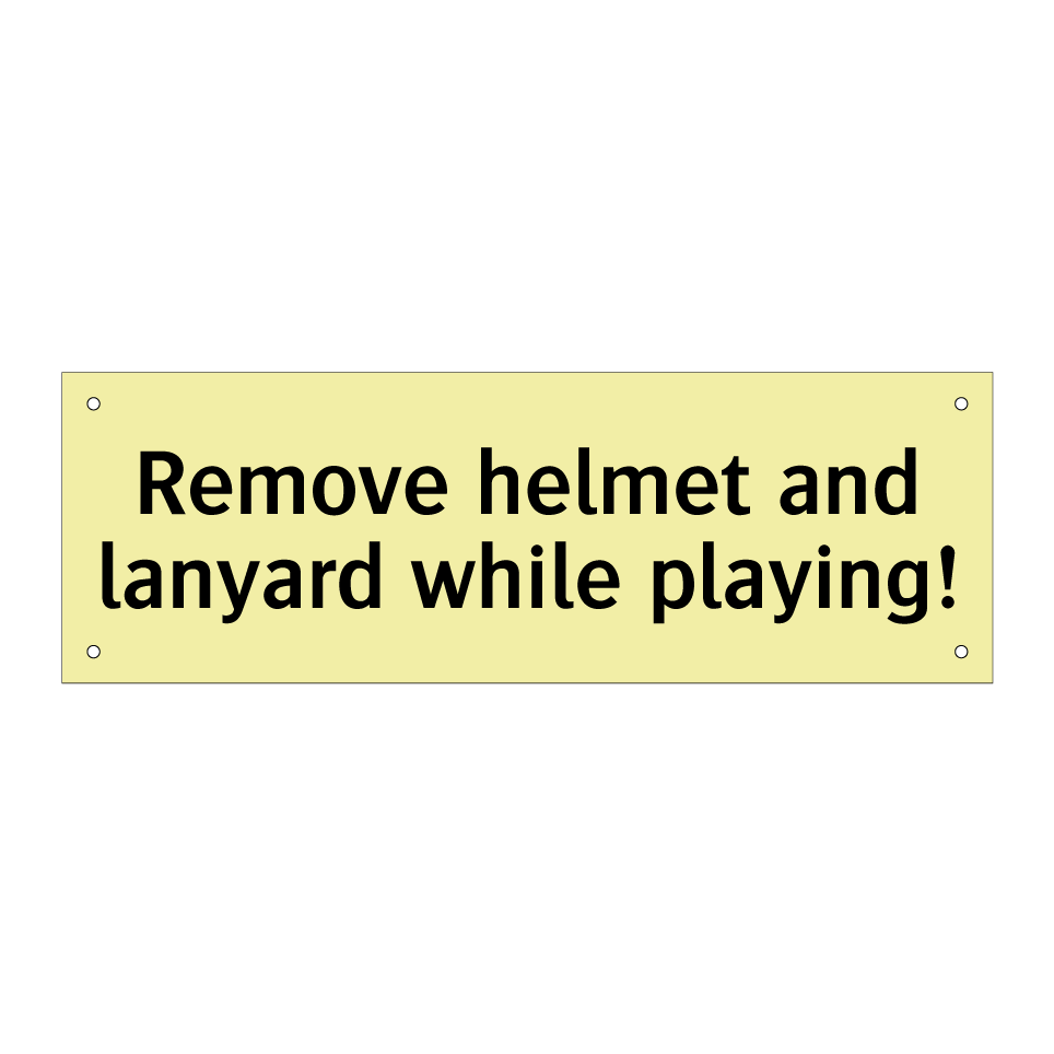 Remove helmet and lanyard while playing!