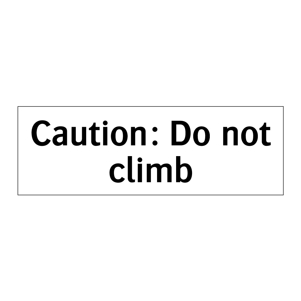 Caution: Do not climb