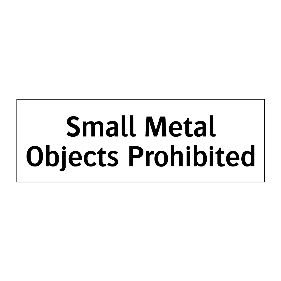 Small Metal Objects Prohibited