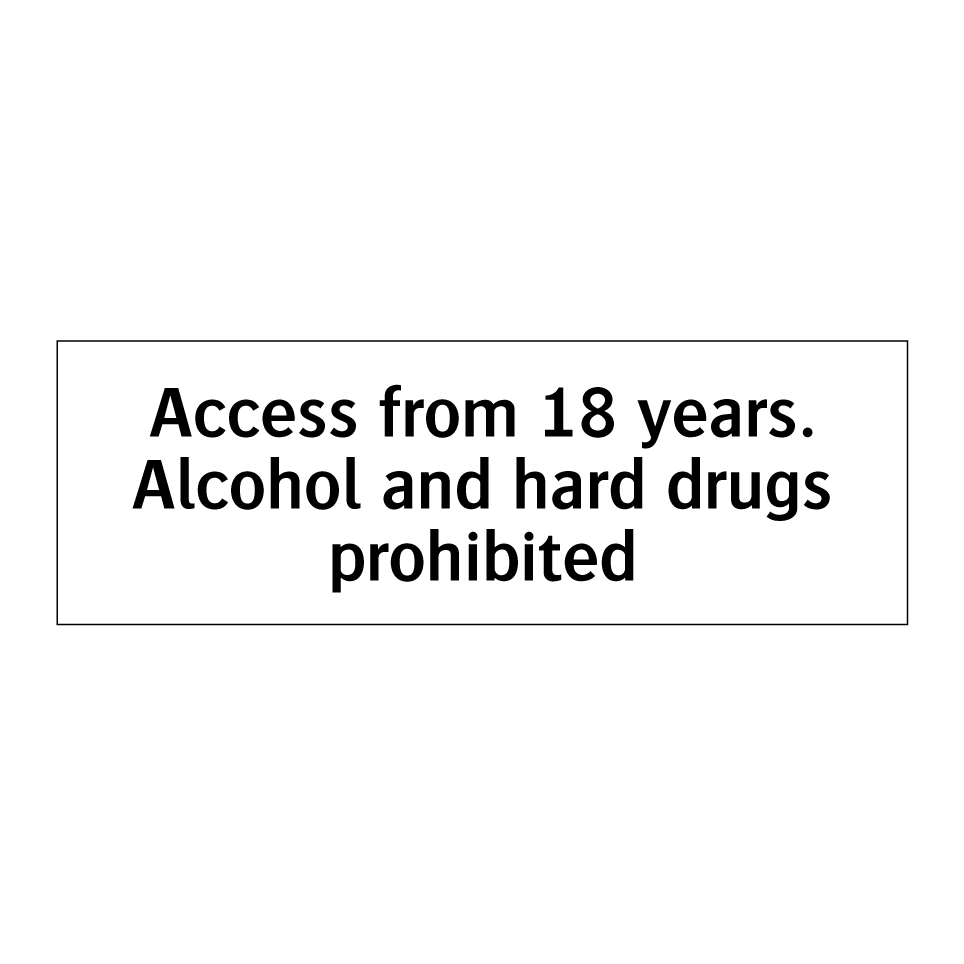 Access from 18 years. Alcohol and hard drugs prohibited