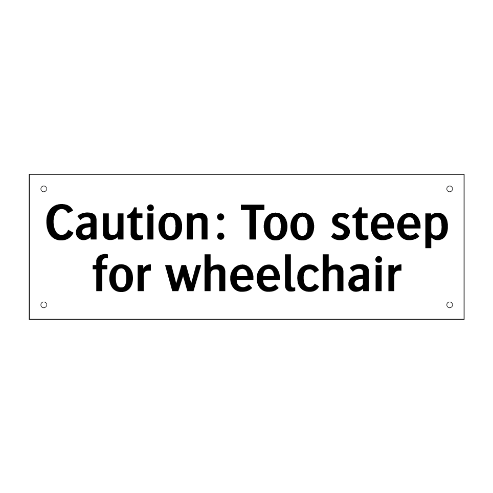Caution: Too steep for wheelchair