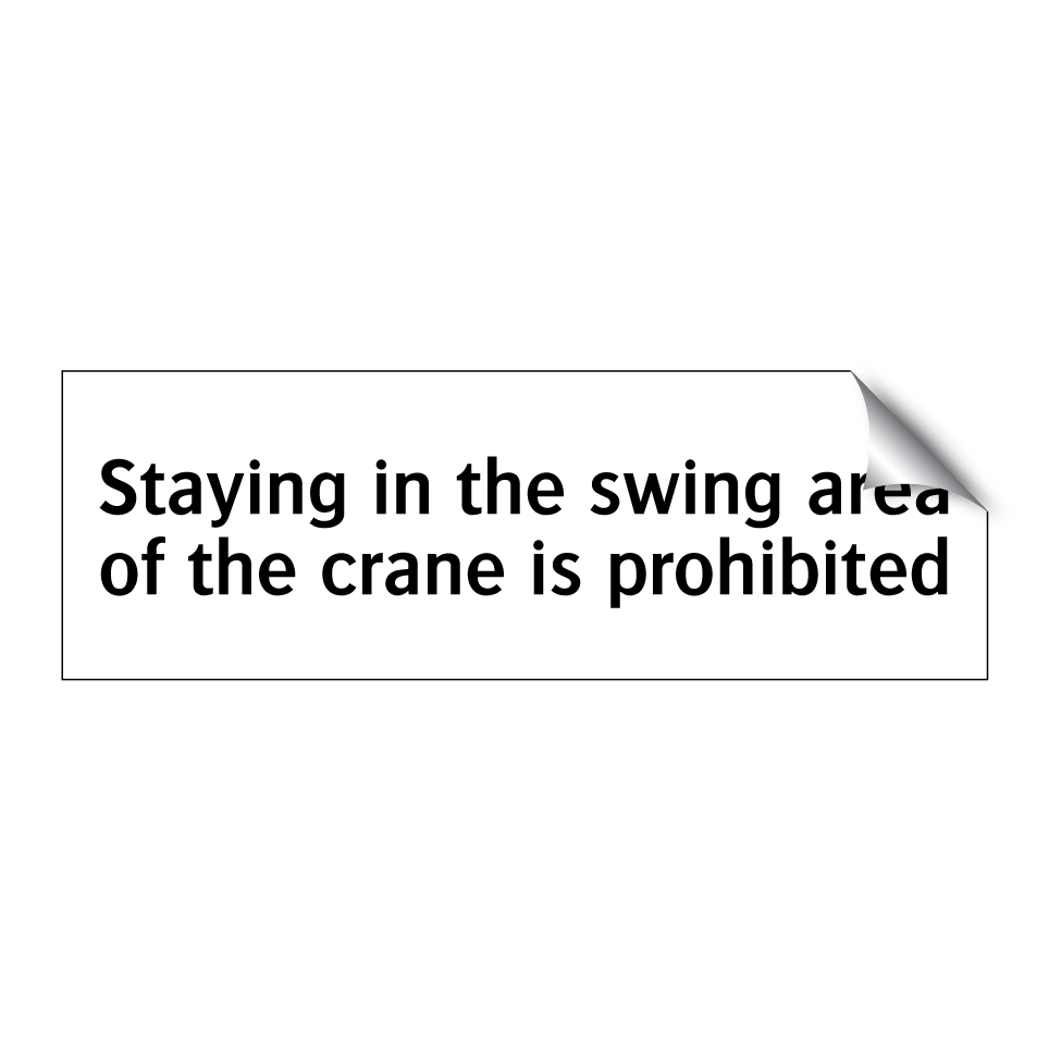 Staying in the swing area of the crane is prohibited