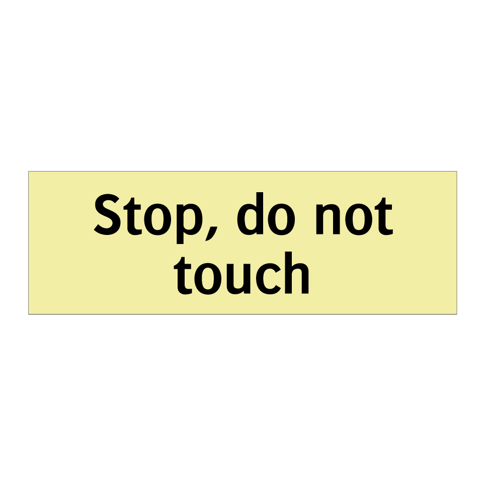 Stop, do not touch