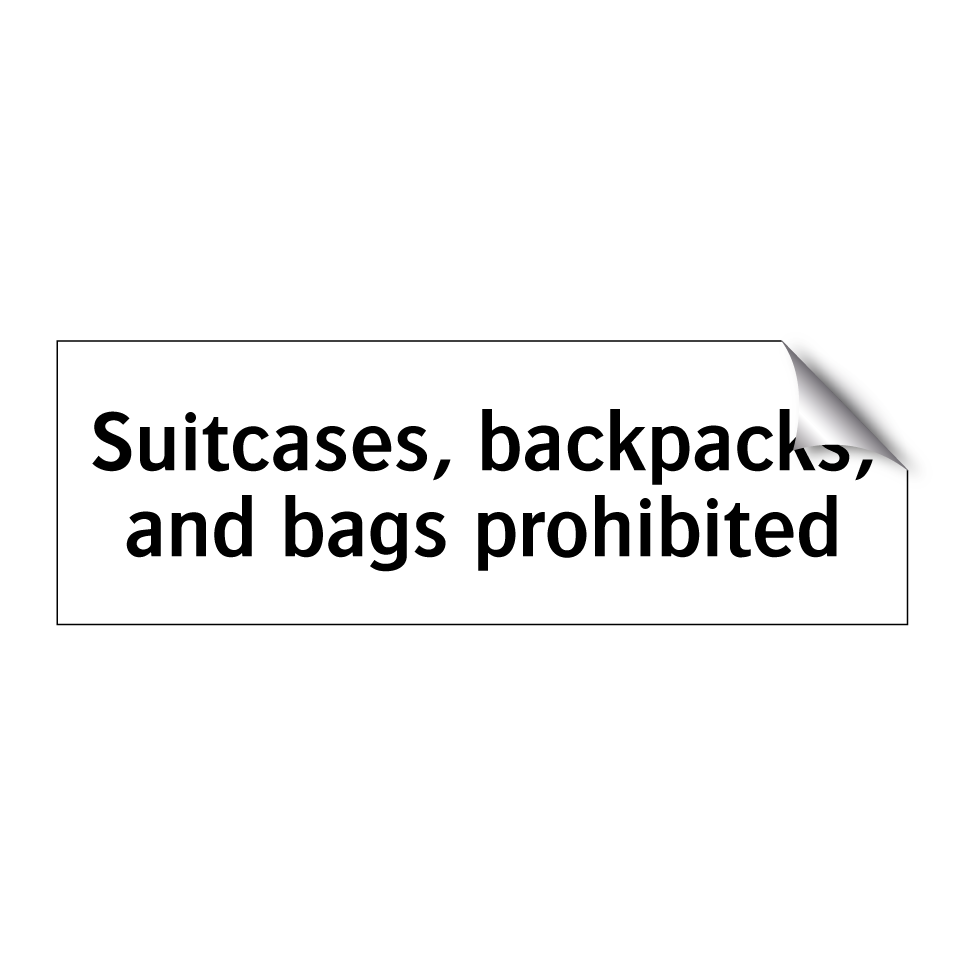 Suitcases, backpacks, and bags prohibited