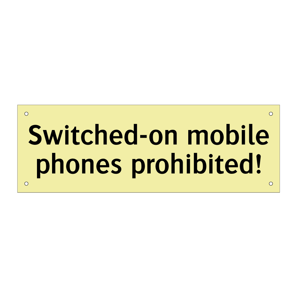 Switched-on mobile phones prohibited!