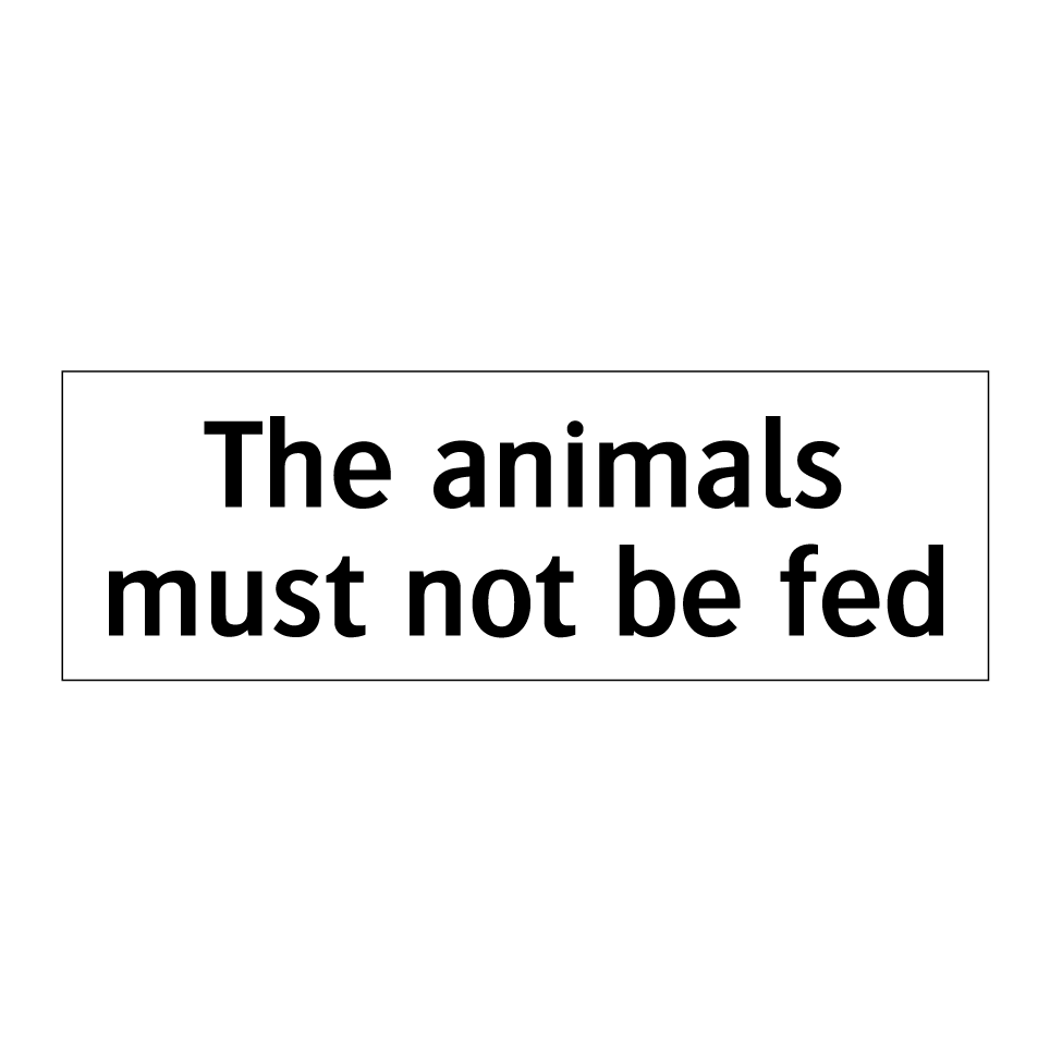 The animals must not be fed